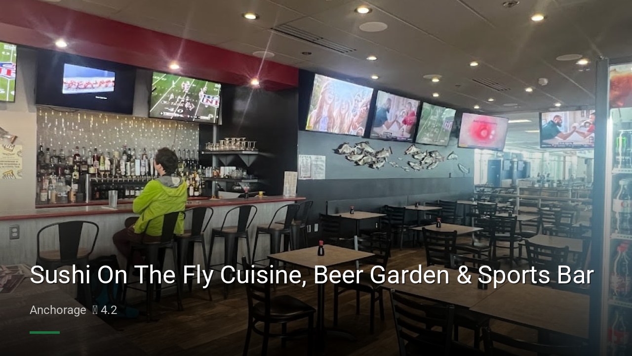 Sushi On The Fly Cuisine, Beer Garden & Sports Bar - Sports Bars in Anchorage