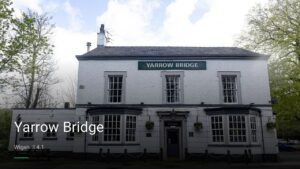 Yarrow Bridge — Pubs in Wigan