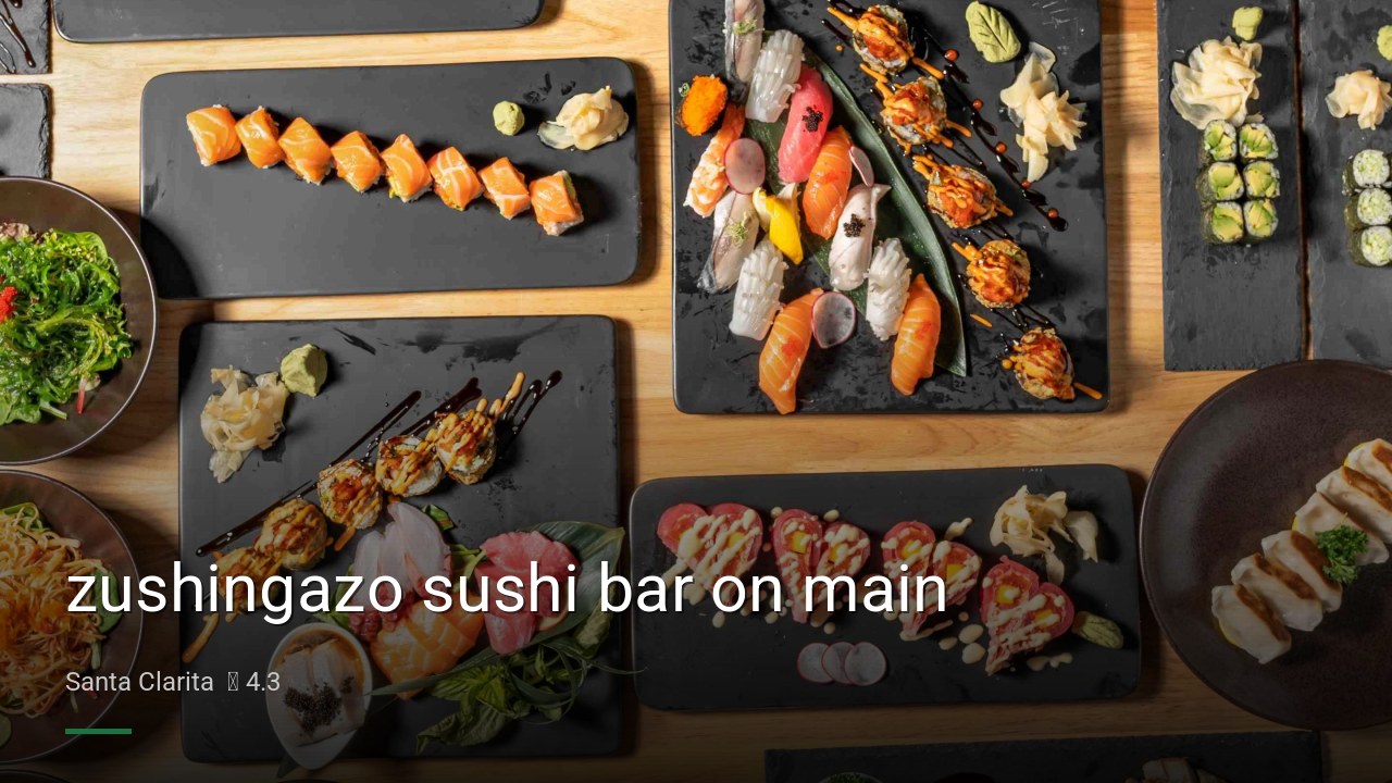 zushingazo sushi bar on main - Sports Bars in Santa Clarita